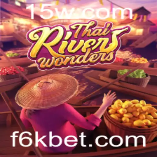 Explorando ThaiRiverWonders e 6Kbet: Descubra como se Aventurar nesse Jogo Cativante