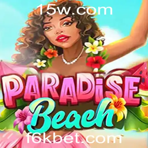 Explorando o Mundo de ParadiseBeach: Um Novo Horizonte para 6Kbet